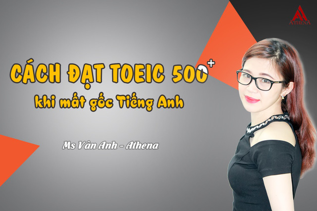 alt="đạt trên 500 điểm toeic khi mất gốc"